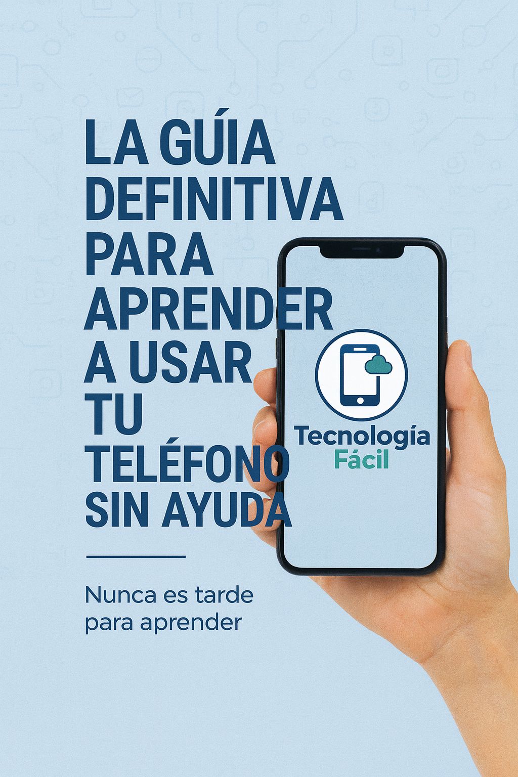 Nunca es tarde para aprender: Guía definitiva para entender tu teléfono sin ayuda